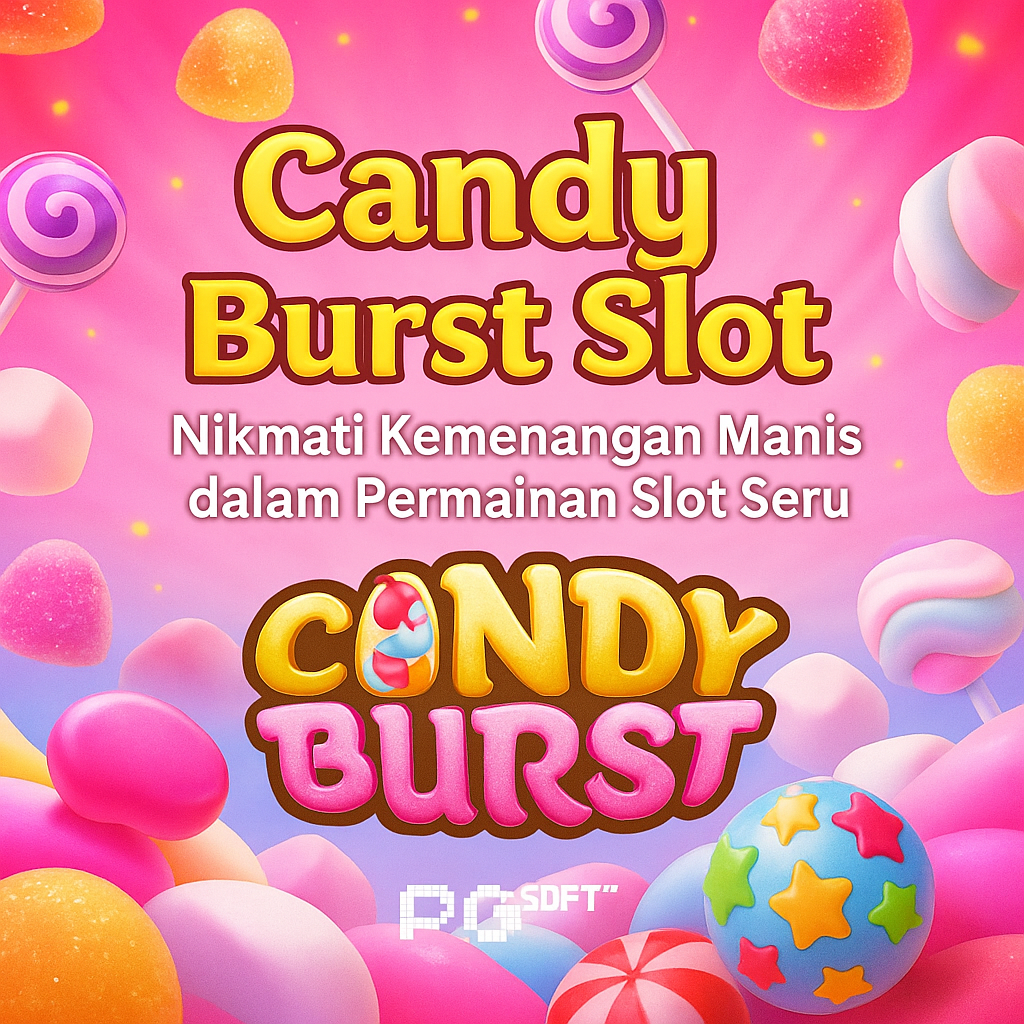 Nikmati Kesenangan dan Kemenangan di Candy Burst Slot